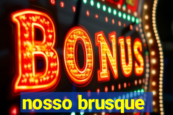 nosso brusque